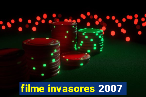 filme invasores 2007